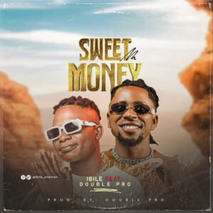MUSIC : Ibile Ft Double Pro sweet Money